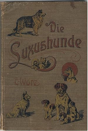 Die Luxushunde ihre Zchtung, Erziehung und Dressur sowie ihre Krankheiten und deren Heilung.