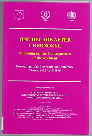 Image for One Decade after Chernobyl: Summing Up the Consequences of the Accident: Proceedings of an International Conference Vienna, 8-12 April 1996. One Decade after Chernobyl: Summing Up the Consequences of the Accident: Proceedings of an International Conference Vienna, 8-12 April 1996.