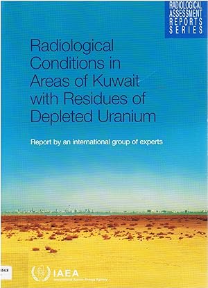 Image for Radiological Conditions in Areas of Kuwait with Residues of Depleted Uranium. Report by an international group of experts. Radiological Conditions in Areas of Kuwait with Residues of Depleted Uranium. Report by an international group of experts.
