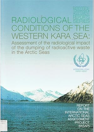 Image for Radiological Conditions of the Western Kara Sea: Assessment of the dumping of radioactive waste in the Arctic Seas. Radiological Conditions of the Western Kara Sea: Assessment of the dumping of radioactive waste in the Arctic Seas.
