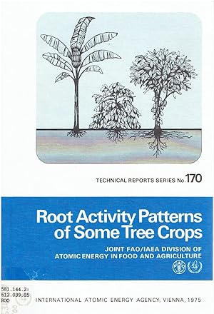 Image for Root Activity Patterns of Some Tree Crops: Results of a Five-Year Coordinated Research Programme of the Joint FAO/IAEA Division of Atomic Energy in Food and Agriculture. Root Activity Patterns of Some Tree Crops: Results of a Five-Year Coordinated Research Programme of the Joint FAO/IAEA Division of Atomic Energy in Food and Agriculture.