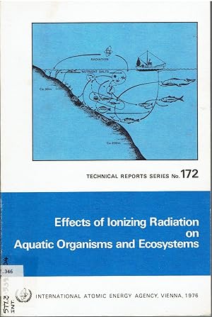 Effects of Ionizing Radiation on Aquatic Organisms and Ecosysterms. Technical Reports Series No. 172.
