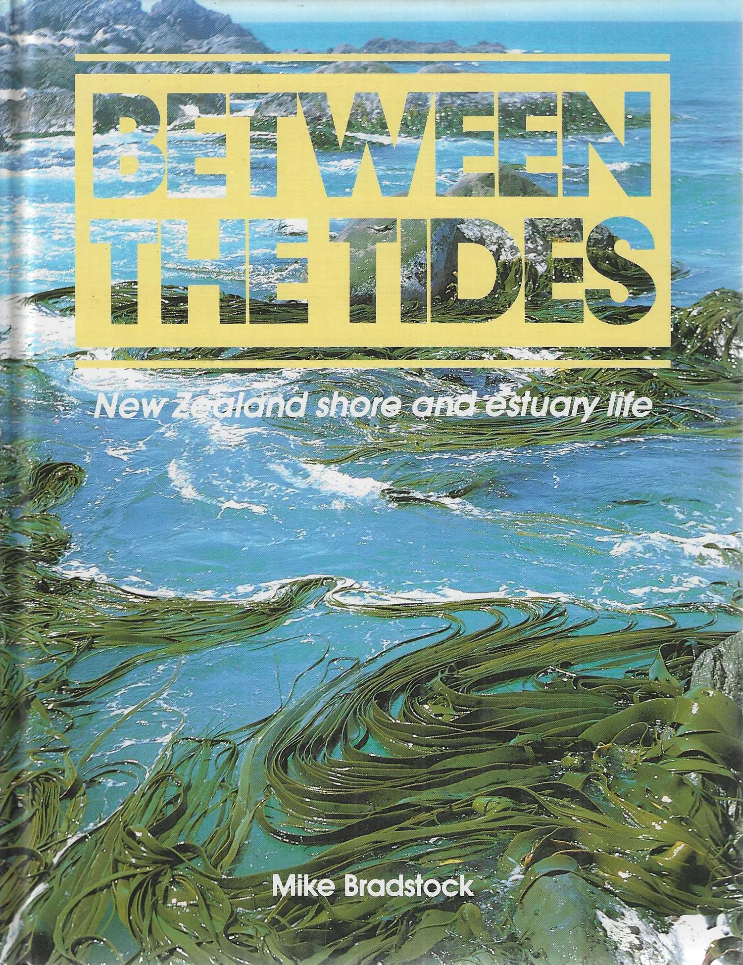 Image for Between the Tides. New Zealand Shore and Estuary Life Between the Tides. New Zealand Shore and Estuary Life