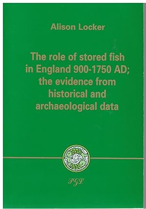 The Role of Stored Fish in England 900-1750 AD; the Evidence from Historical and Archaeological Data.