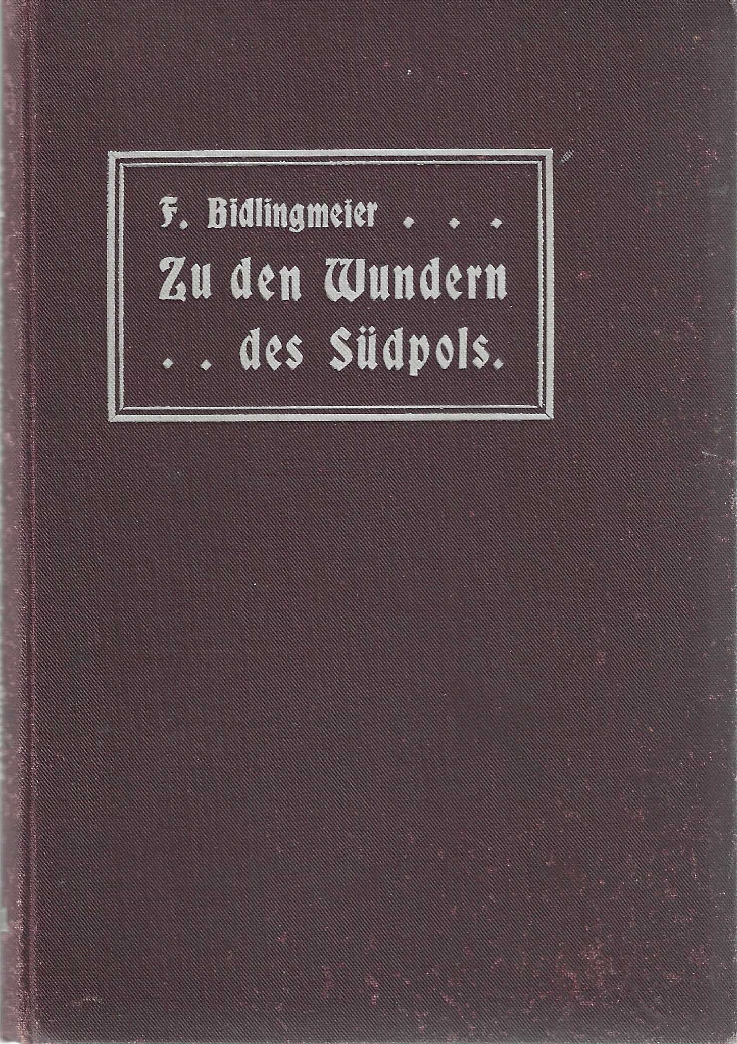 Image for Zu Den Wundern Des Südpols. Erlebnisse Auf Der Deutschen Südpolar-Expedition 1901 - 1903.
