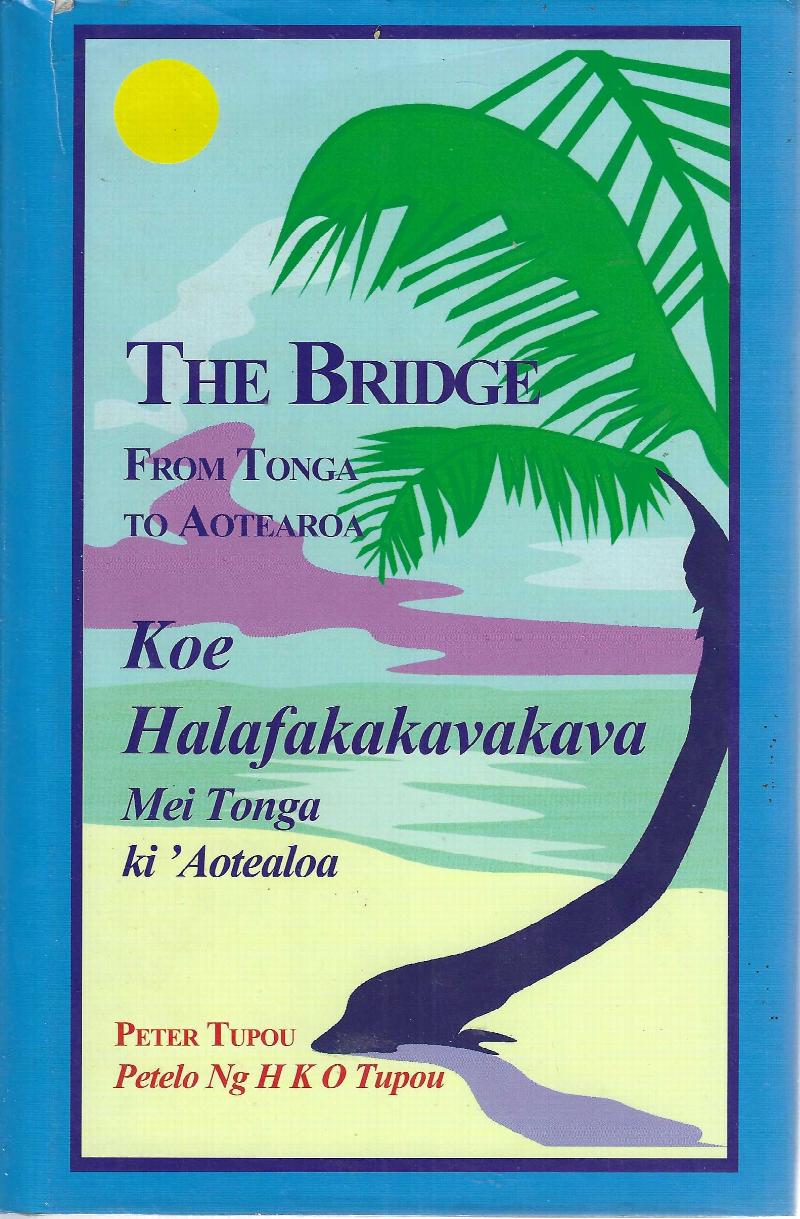 The bridge: From Tonga to Aotearoa = Koe halafakakavakava : mei Tonga