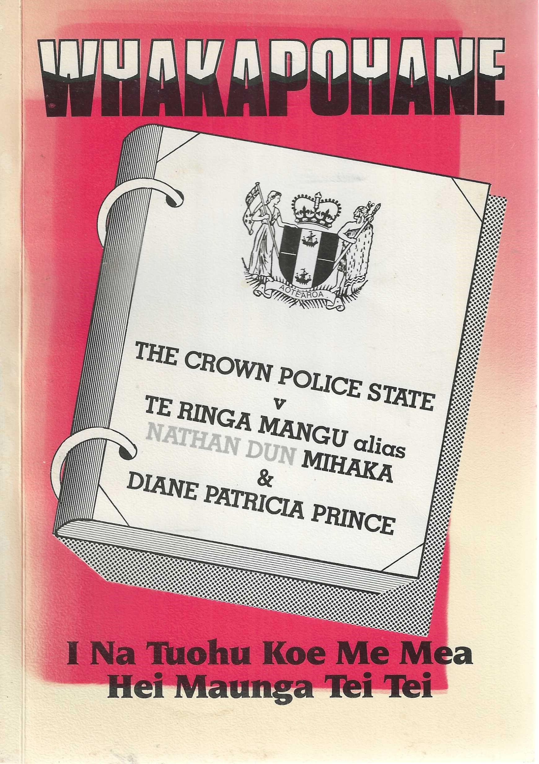 Whakapohane: The Crown Police State v Te Ringa Mangu alias Nathan Dun Mihaka & Diane Patricia Prince. I Na Tuohu Koe Me Mea Hei Maunga Tei Tei