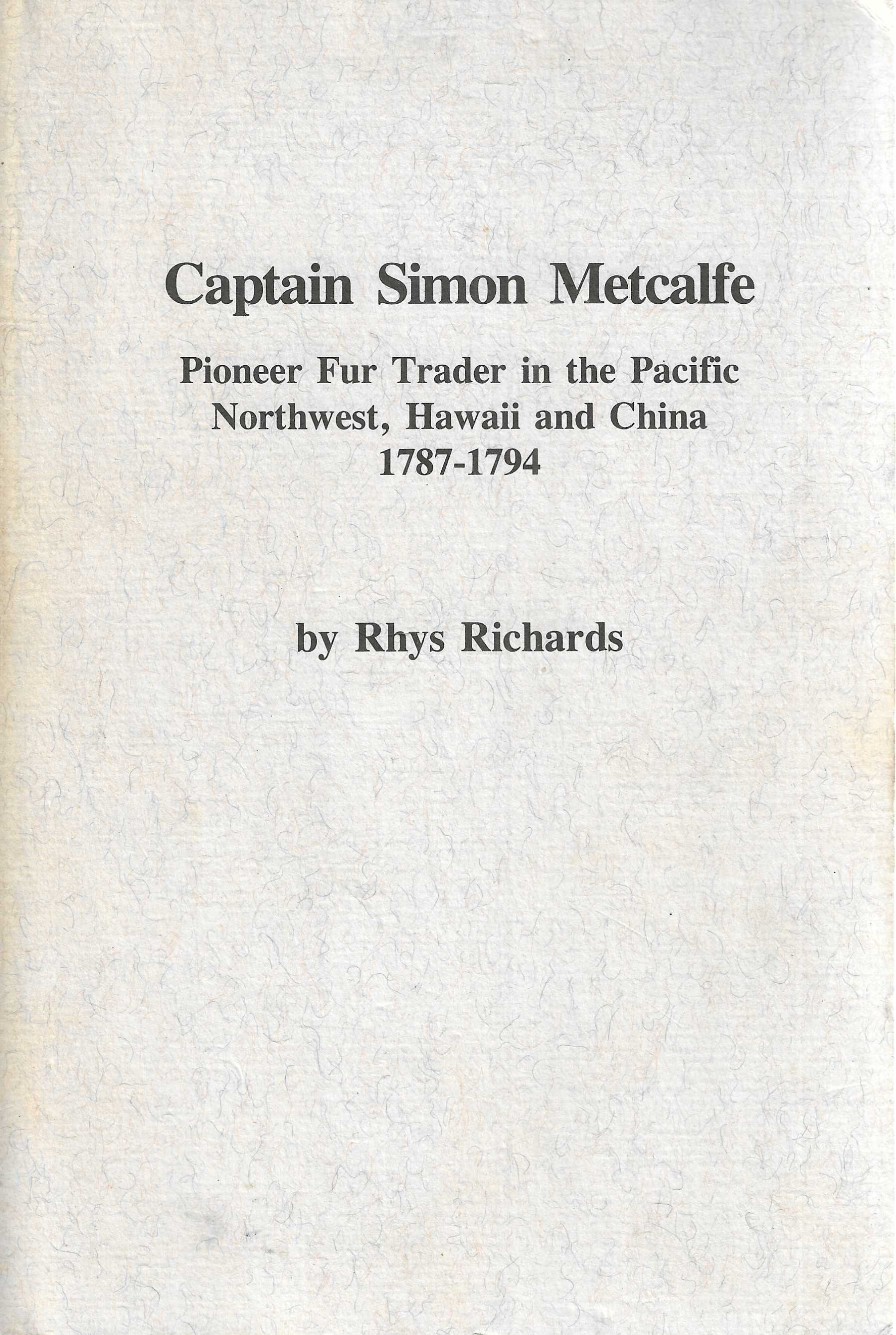 Captain Simon Metcalfe, Pioneer Fur Trader in the Pacific Northwest, Hawaii and China 1787-1794
