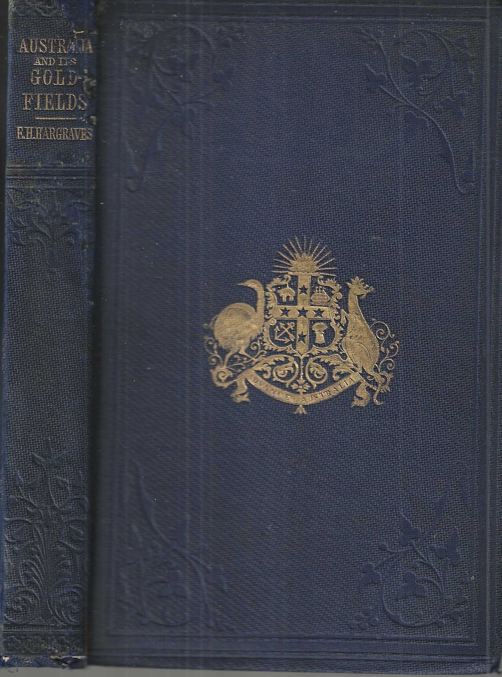 Australia and Its Gold Fields: A Historical Sketch of the Progress of the Australian Colonies from Earliest Times to the Present Day with Peculiar Account of Recent Gold Discoveries, and observations on the present aspect of the land question. To which are added notices on the use and working of gol