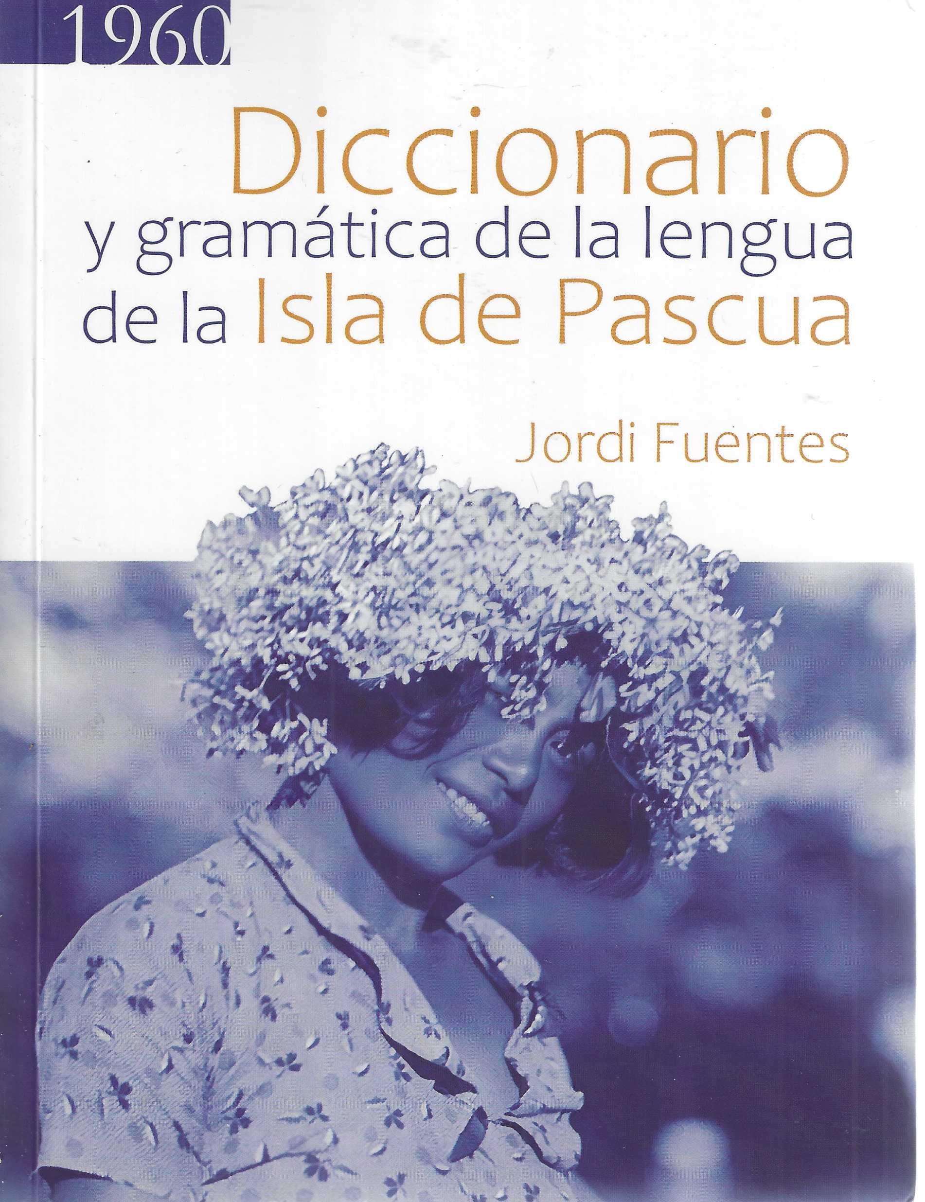 Diccionario y Gramtica de la Lengua de la Isla de Pascua