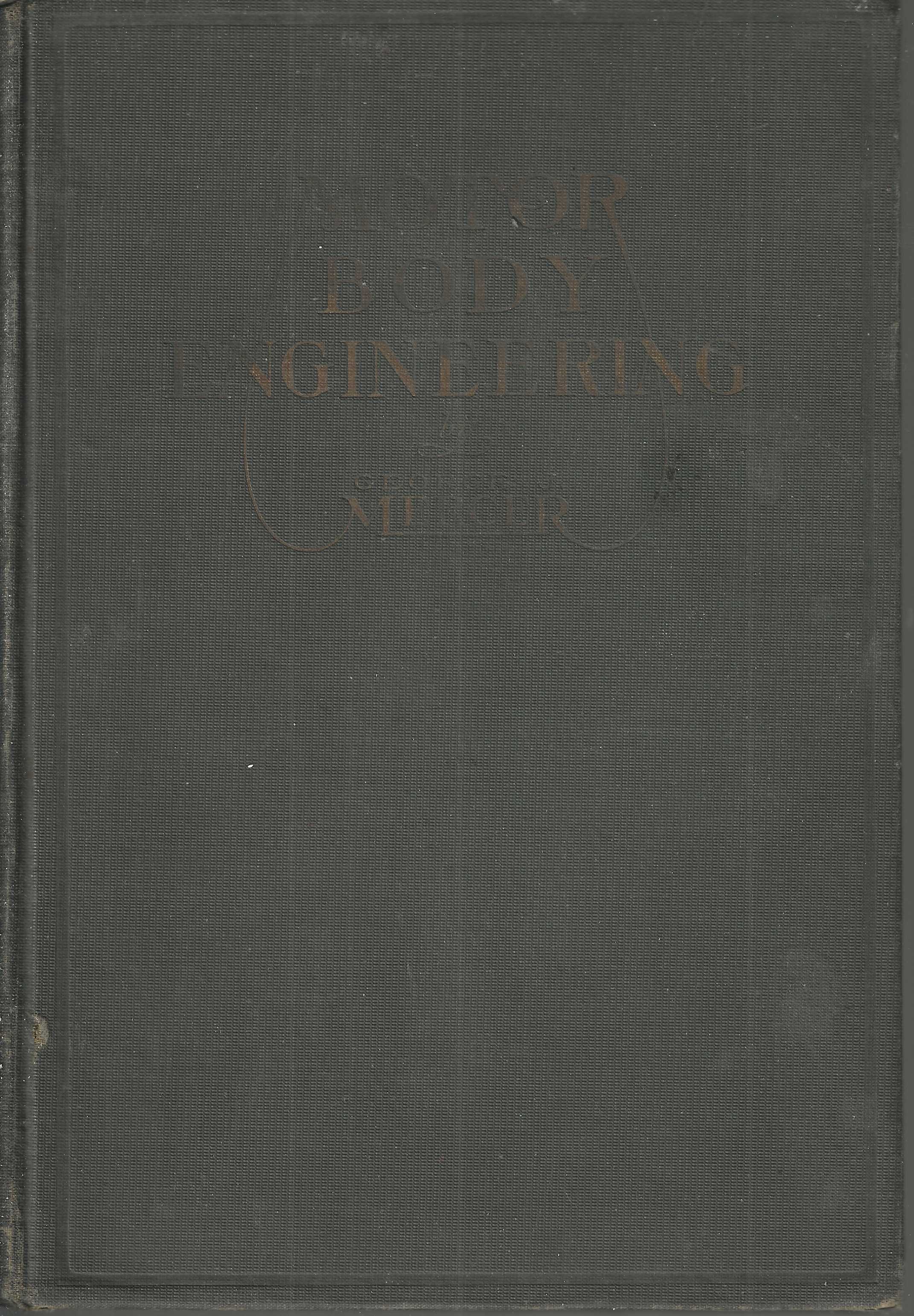 Motor Body Engineering. A treatise on the engineering of modern production methods in the American motor body industry