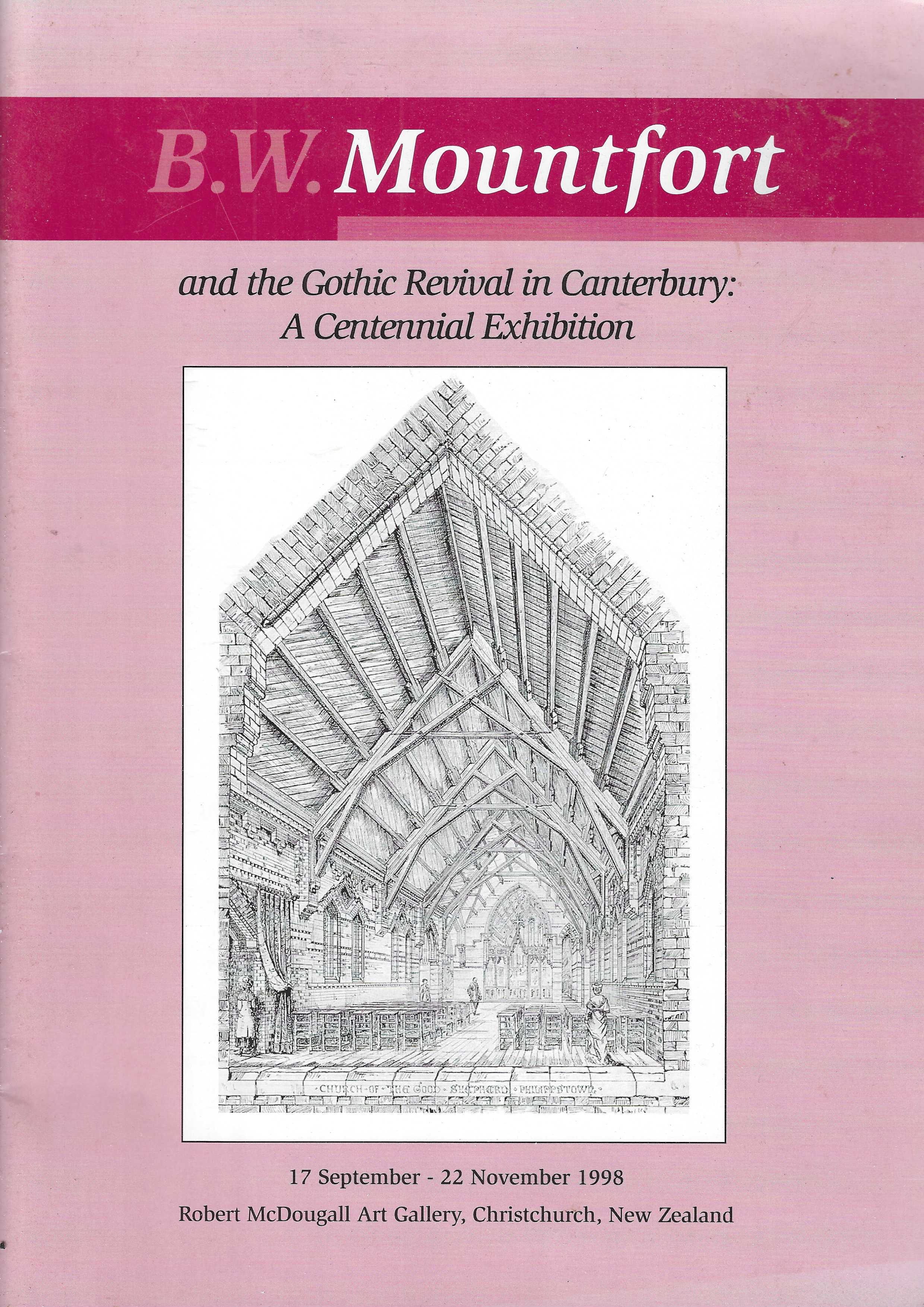 B.W. Mountfort and the Gothic Revival in Canterbury: a centennial exhibition, 17 September - 22 November 1998, Robert McDougall Art Gallery, Christchurch, New Zealand