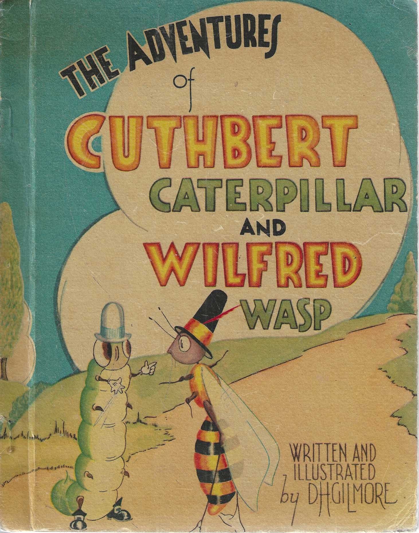 The Remarkable Adventures of Cuthbert The Caterpillar and Wilfred The Wasp. Told In Words and Pictures.