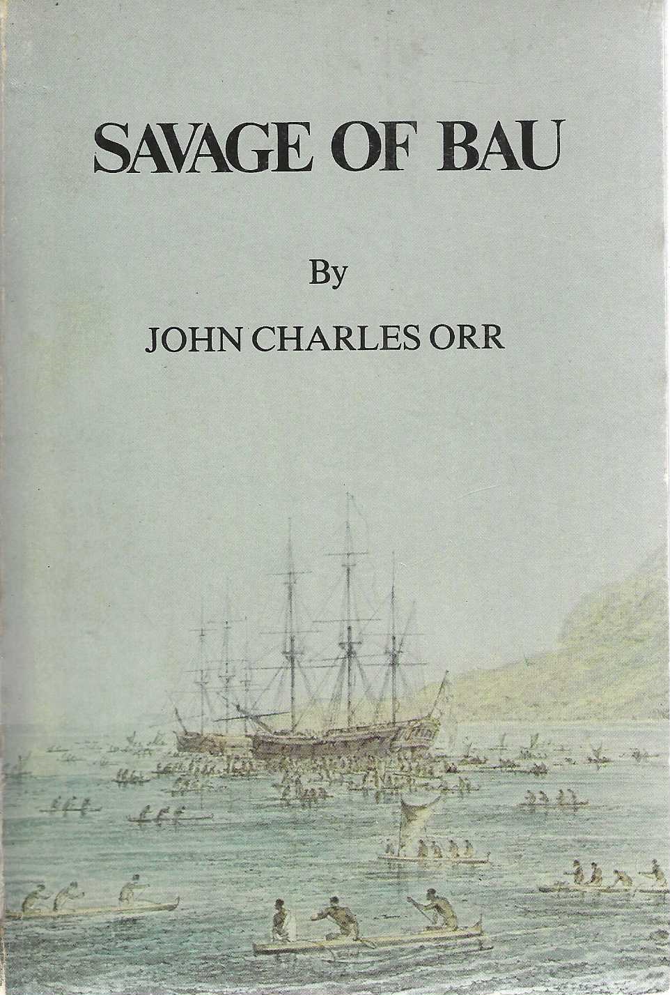 Savage of Bau. Being a dramatised history of the first European contacts in the Fiji Islands, the sandalwood trade and its conduct, the rise of the island of Bau under Na Ulivou the war chief and the career of one Charles Savage. Adapted from available sources and presented as a novel.