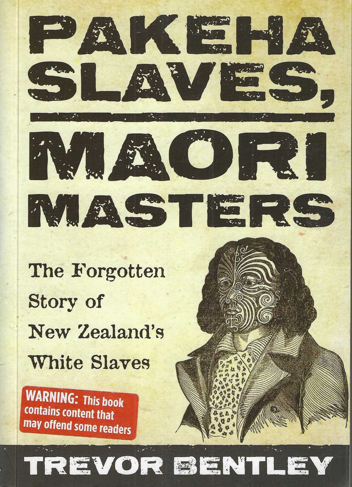 Pakeha Slaves, Maori Masters. The forgotten story of New Zealand's white slaves.