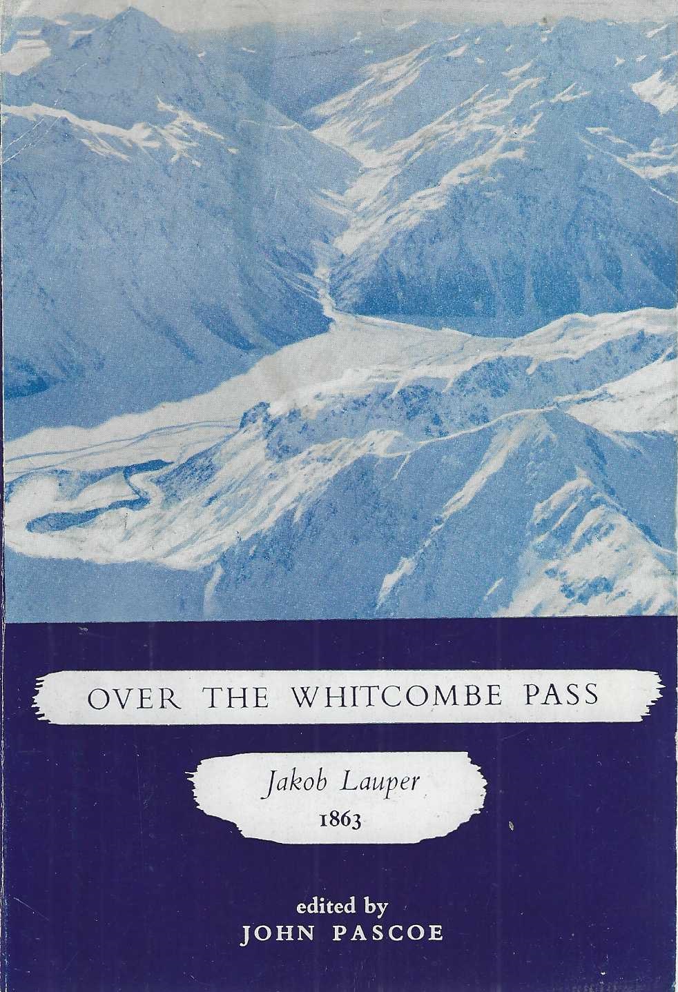 Over the Whitcombe Pass: The Narrative of Jakob Lauper Reprinted from the Canterbury Gazette, July 1863