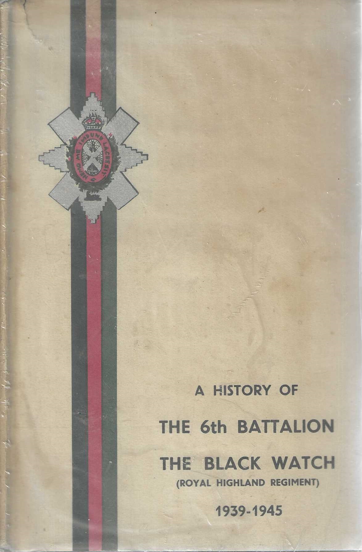 A History of the 6th Battalion, The Black Watch (Royal Highland Regiment) 1939 - 1945