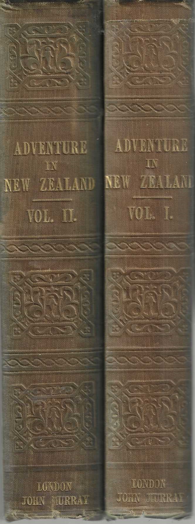 Adventure in New Zealand, from 1839 to 1844; With Some Account of the Beginning of the British Colonization of the Islands. 2 volumes