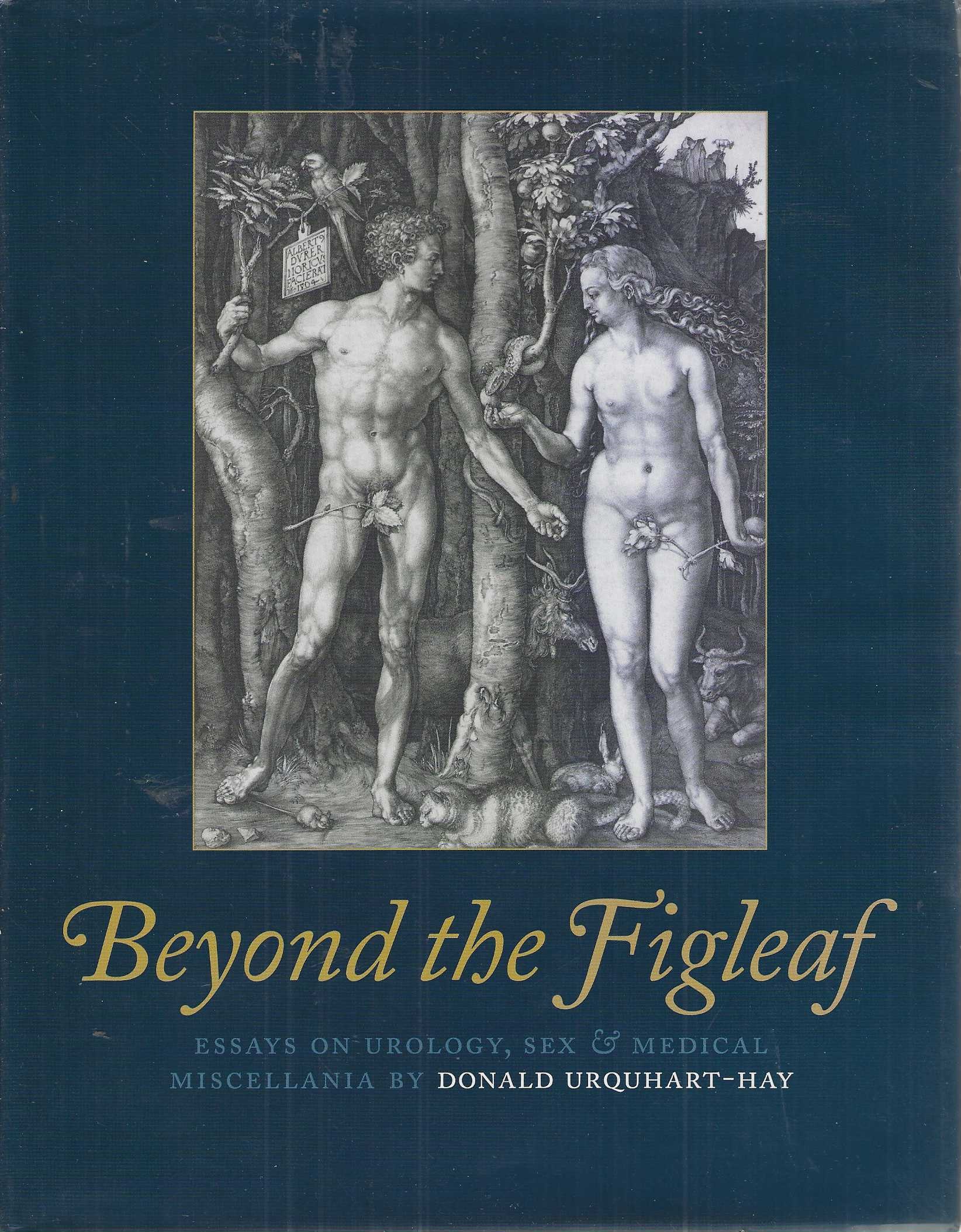 Beyond the Figleaf: Essays on Urology Sex & Medical Miscellania