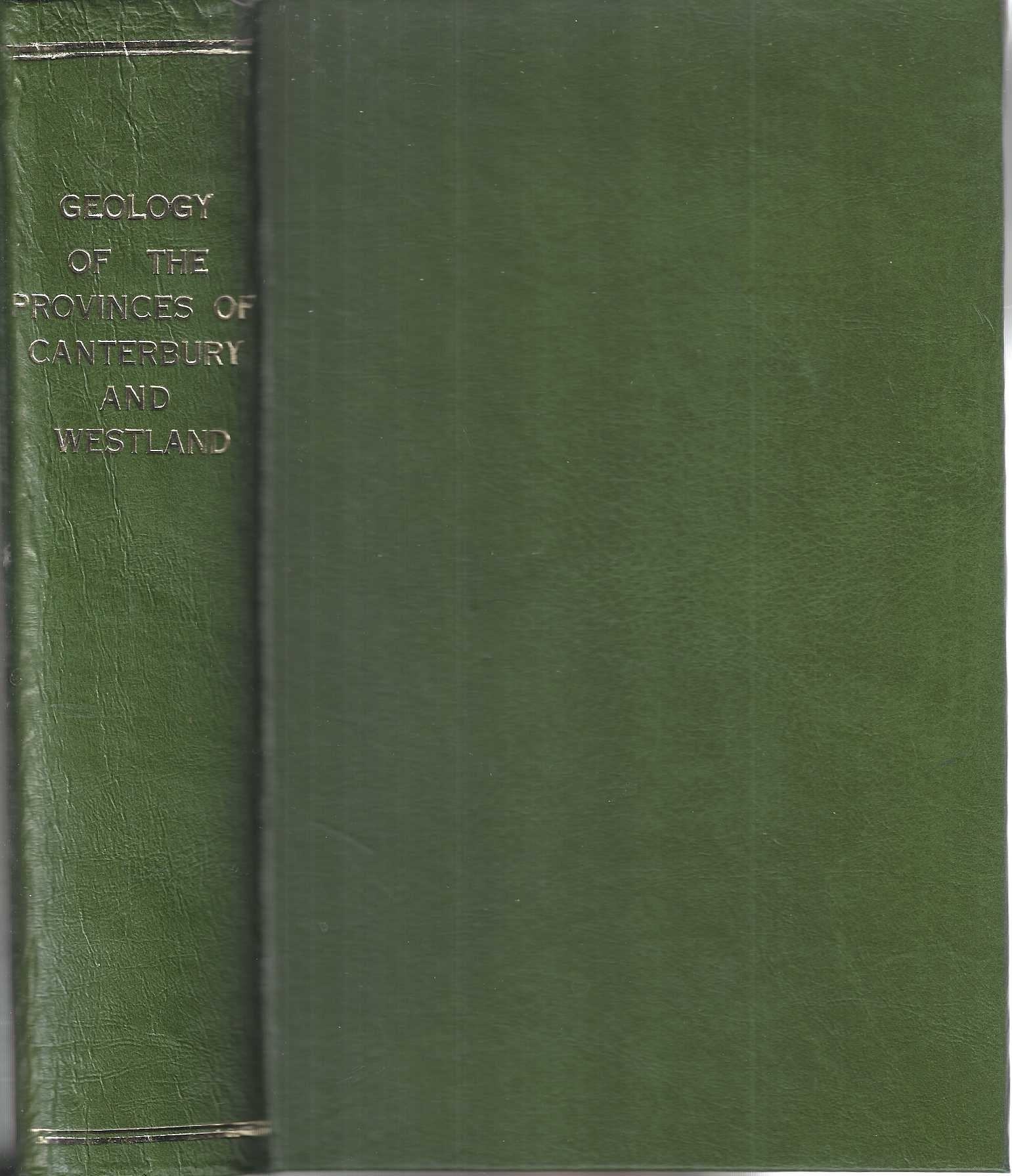 Geology of the Provinces of Canterbury and Westland, New Zealand. A Report comprising the Results of Offical Explorations.
