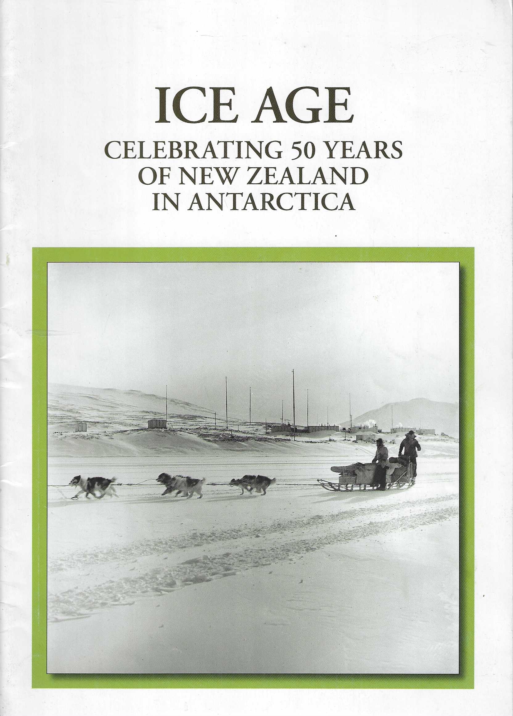 Image for Ice Age: celebrating 50 years of New Zealand in Antarctica Ice Age: celebrating 50 years of New Zealand in Antarctica