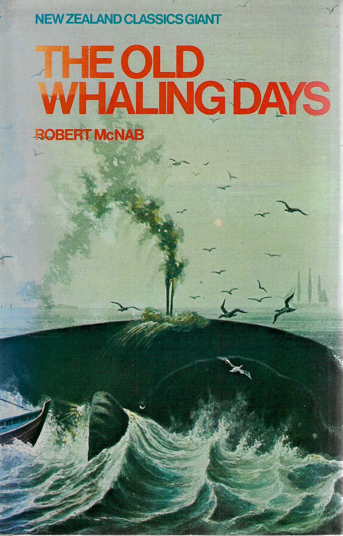 The Old Whaling Days: A History of Southern New Zealand from 1830-40 (New Zealand classics)