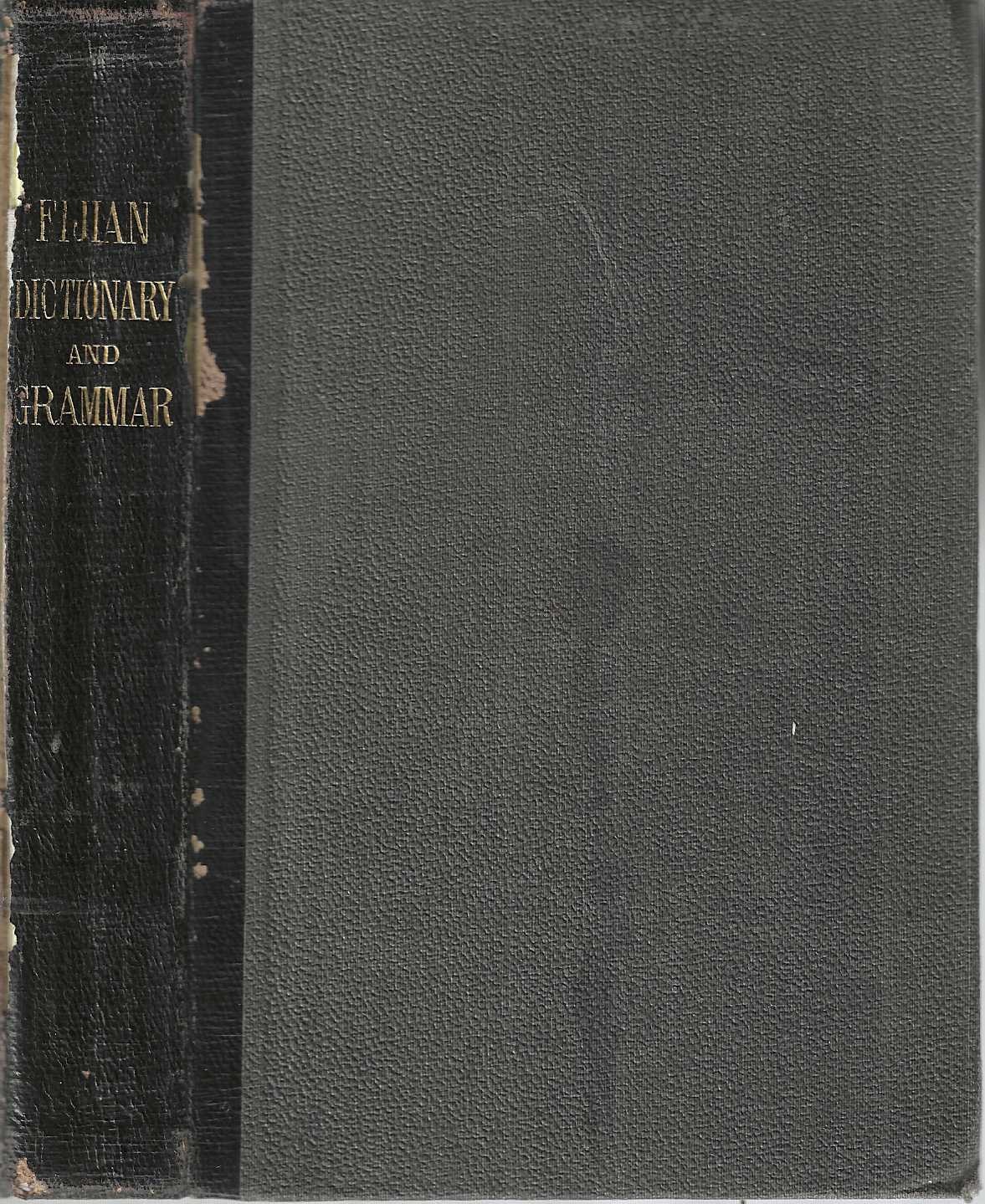Image for A Fijian and English and an English and Fijian Dictionary: with examples of common and peculiar modes of expression and uses of words. Also containing brief hints on native customs, proverbs, the native names of natural productions, and notices of the Islands of Fiji. And a grammar of the language w A Fijian and English and an English and Fijian Dictionary: with examples of common and peculiar modes of expression and uses of words. Also containing brief hints on native customs, proverbs, the native names of natural productions, and notices of the Islands of Fiji. And a grammar of the language w