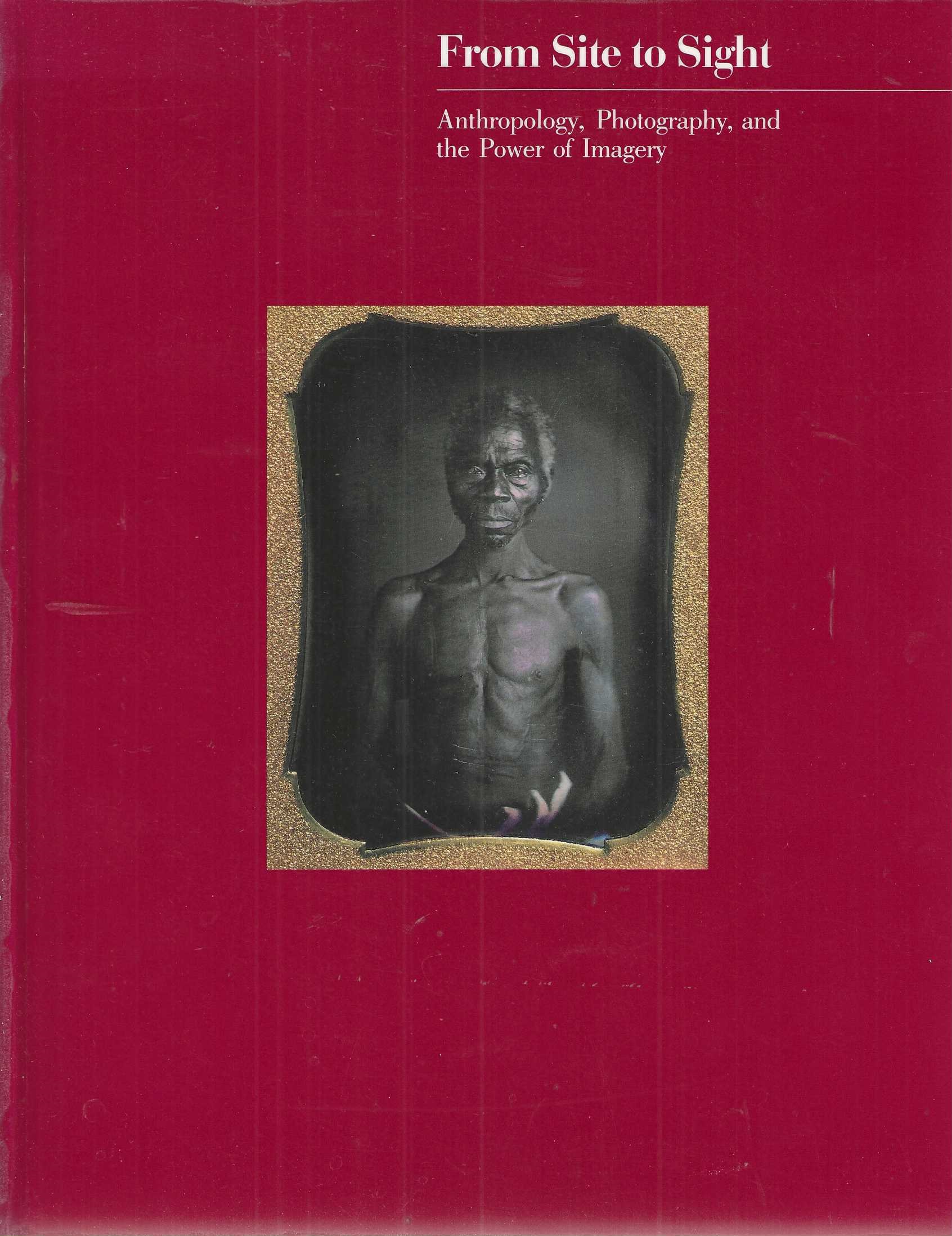 From Site to Sight: Anthropology, Photography, and the Power of Imagery, A photographic exhibition from the collections of the Peabody Museum of Archeology and Ethnology and the Department of Anthropology, Havard University.