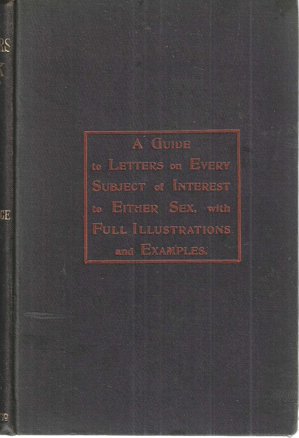 The Letter Writers Handbook And Correspondent's Guide. Including letters on every subject interesting to either sex, with full instructions and examples