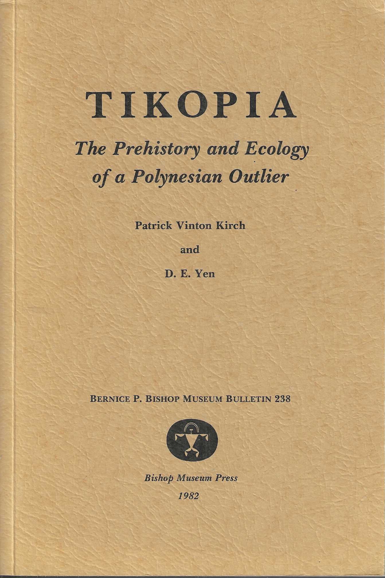 Tikopia, the Prehistory and Ecology of a Polynesian Outlier (Bernice P. Bishop Museum Bulletin, 238)