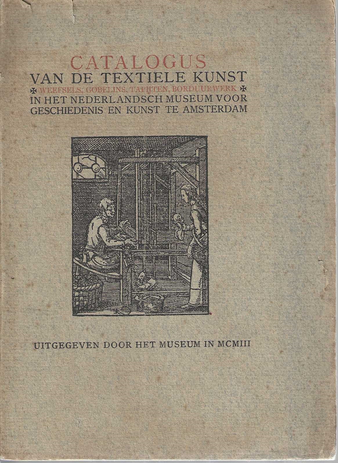 Catalogus van de textiele kunst - weefsels, gobelins, tapijten, borduurwerk - in het Nederlandsch Museum voor Geschiedenis en Kunst te Amsterdam
