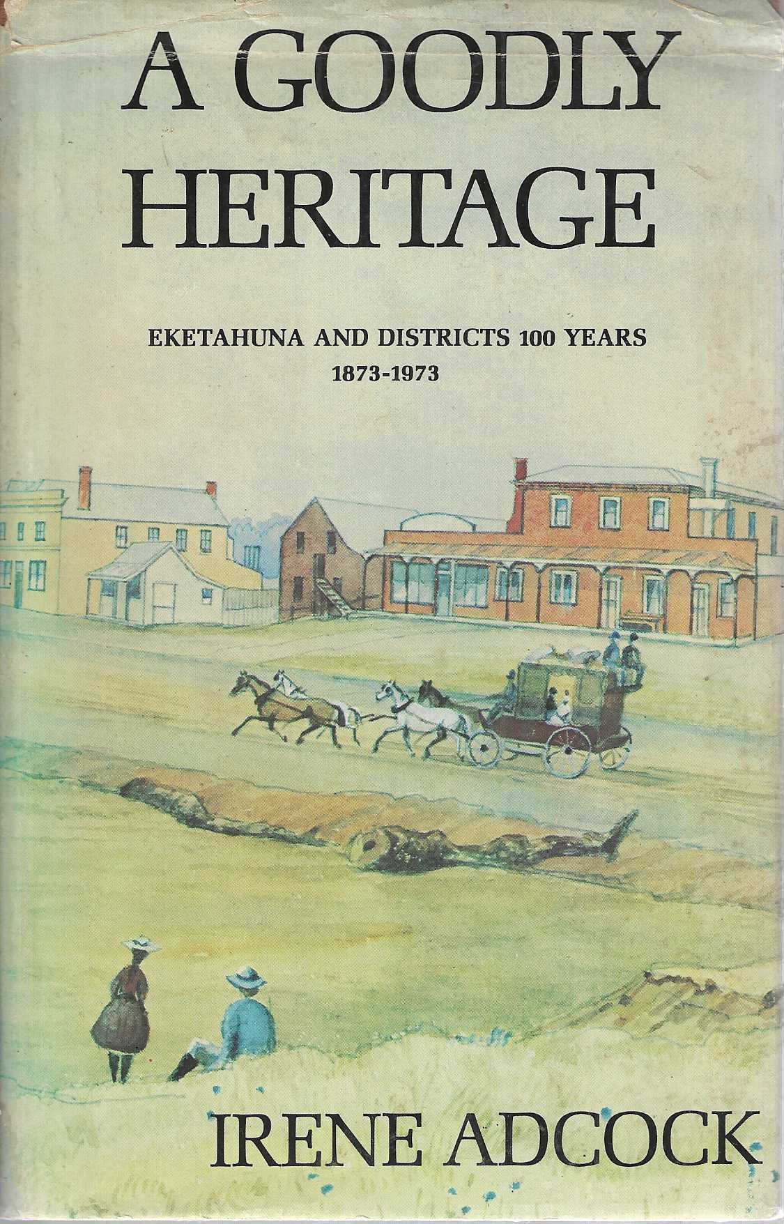A goodly heritage. Eketahuna and districts 100 years 1873 -1973.