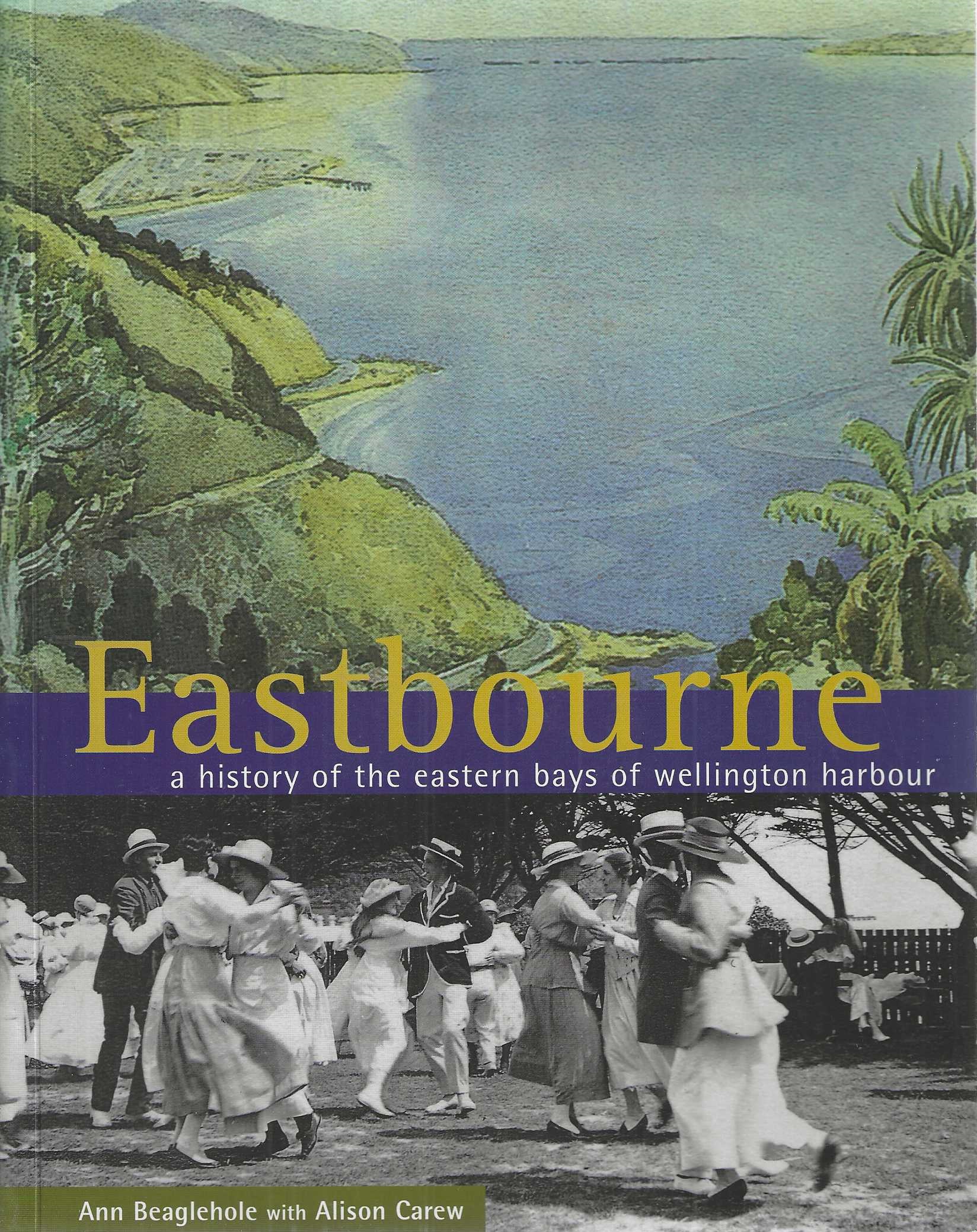 Eastbourne. a History of the Eastern Bays of Wellington Harbour.