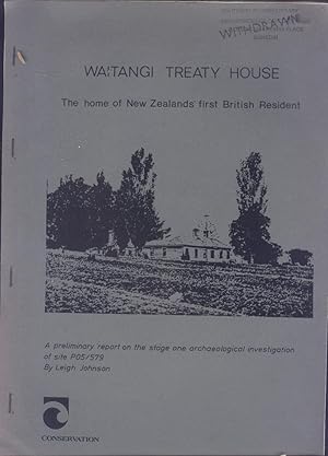 The Waitangi Treaty House. The Home of New Zealand's First British Resident: a Preliminary Report on the Stage 1 Archaeological Investigations. Science and Research Internal Report No. 68