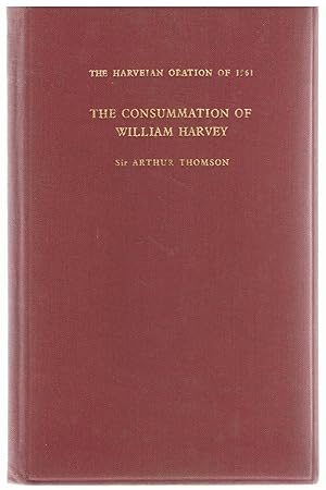 The Consummation of William Harvey. The Harveian Oration 1961.