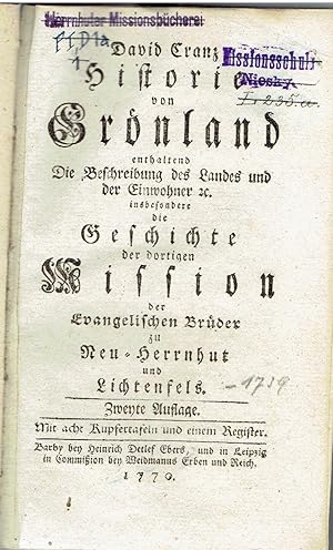 Historie von Grnland enthaltend Die Beschreibung des Landes und der Einwohner etc. insbesondere die Geschichte der dortigen Mission der Evangelischen Brder zu Neu-Herrnhut und Lichtenfels. (3 Bnde, 3 Volumes)