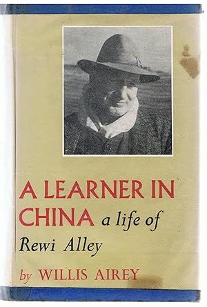 A Learner in China. A Life of Rewi Alley