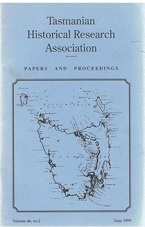 Tasmanian Historical Research Association. Papers and Proceedings. Volume 46, No. 2. June 1999.