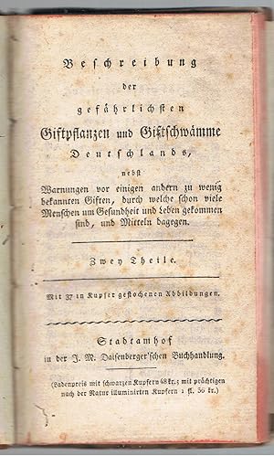 Beschreibung Der Gefhrlichsten Giftpflanzen Und Giftschwmme Deutschlands, nebst Warnungen Vor Einigen Andern Zu Wenig Bekannten Giften, Durch Welche Schon Viele Menschen Um Gesundheit Und Leben Gekommen Sind, Und Mitteln Dagegen.