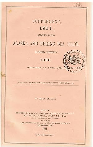 Supplement 1911 Relating to the Alaska and Bering Sea Pilot, Second Edition 1908. (corrected to April, 1911)