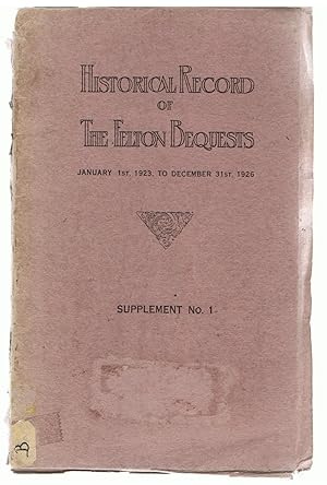 Historical Record Of The Felton Bequests. Supplement No. 1. From January 1st, 1923 to December 31st, 1926.