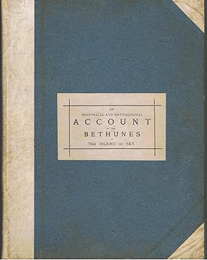 An Historical and Genealogical Account of the Bethunes of the Island of Sky.