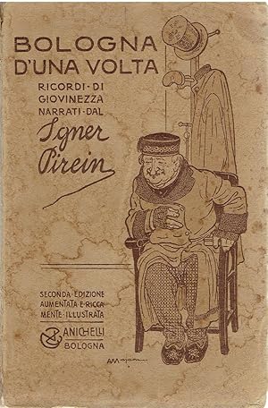 Bologna d'una volta. Ricordi di giovinezza narrati dal Sgner Pirein alla so Ergia.