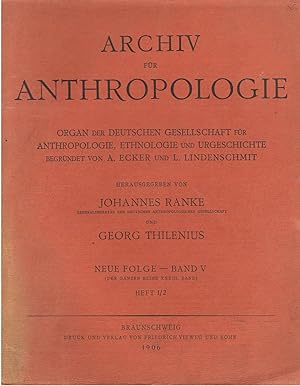 Archiv Fr Anthropologie. Organ Der Deutschen Gesellschaft Fr Anthropologie, Ethnologie Und Urgeschichte. Neue Folge - Band V. (Der Ganzen Reihe Band XXXIII.) Heft 1/2.