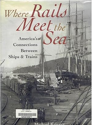 Where Rails Meet the Sea: America's Connections Between Ships & Trains.
