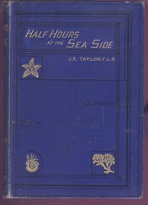 Half-Hours at the Sea Side [Seaside]; or, Recreations with Marine Objects.
