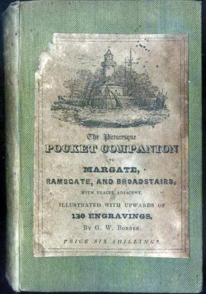 The Picturesque Pocket Companion to Margate, Ramsgate, Broadstairs, and the parts adjacent. Illustrated with One Hundred and Twenty Engravings on Wood, by G. W. Bonner.