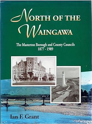 North of the Waingawa. The Masterton Borough and County Councils 1877 - 1989.