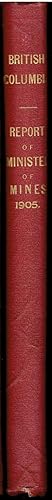 Annual Report of the Minister of Mines for the Year Ending 31st December, 1905 Being an Account of Mining Operations For Gold, Coal, Etc., in the Province of British Columbia.