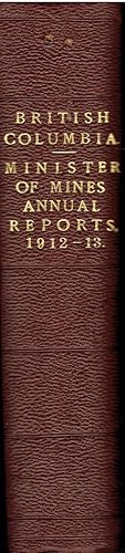 Annual Report of the Minister of Mines for the Year Ending 31st December, 1912 Being an Account of Mining Operations For Gold, Coal, Etc., in the Province of British Columbia. [bound with Report for 1913.]